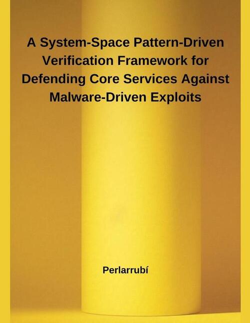 A System-Space Pattern-Driven Verification Framework for Defending Core Services Against Malware-Driven Exploits