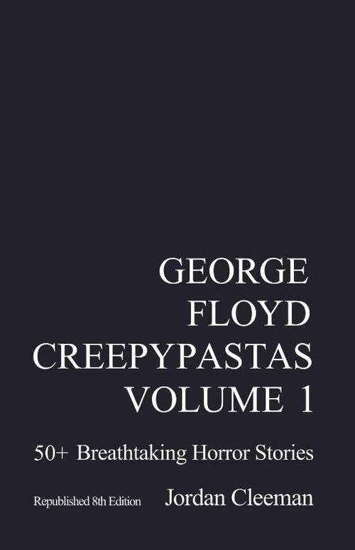 George Floyd Creepypastas Volume 1