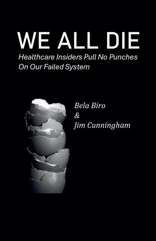 We All Die - Healthcare Insiders Pull no Punches on Our Failed System