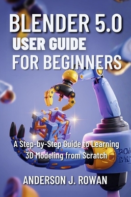 Blender 5.0 User Guide for Beginners: A Step-by-Step Guide to Learning 3D Modeling from Scratch