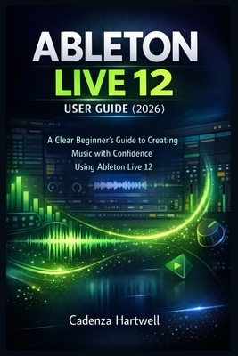 Ableton Live 12 User Guide (2026): A Clear Beginner's Guide to Creating ...