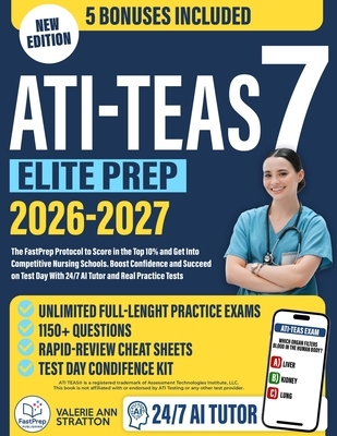 ATI TEAS 7 Elite Prep: The FastPrep Protocol to Score in the Top 10% and Get Into Competitive Nursing Schools. Boost Confidence and Succeed on Test Da
