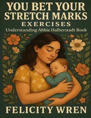 You Bet Your Stretch Marks Exercises: Understanding Abbie Halberstadt Book
