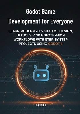 Godot Game Development for Everyone: Learn Modern 2D & 3D Game Design ...