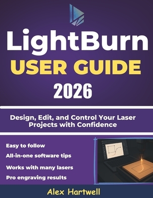 The Lightburn user guide 2026: Design, Edit, and Control Your Laser ...