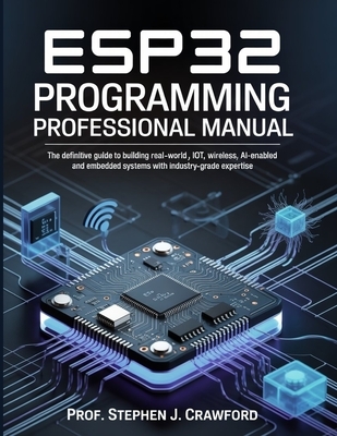 Esp32 Programming Professional Manual: The Definitive Guide to Building ...
