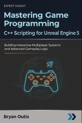 Mastering Game Programming - C++ Scripting for Unreal Engine 5 ...