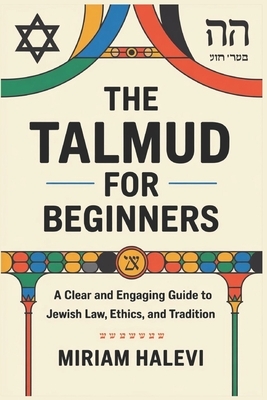 The Talmud for Beginners: A Clear and Engaging Guide to Jewish Law ...