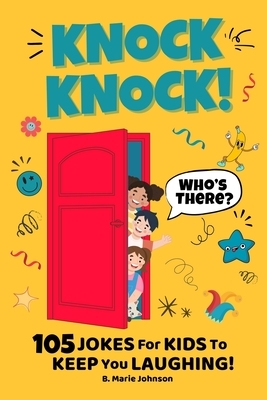 Knock Knock! Who's There? 105 Jokes for Kids to Keep You Laughing!