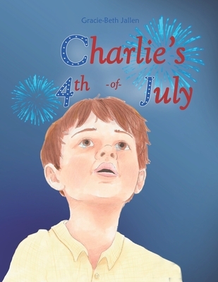 Charlie's 4th of July: A Story Picture book for Children about Celebrating Independence Day in the USA