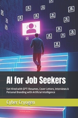 AI for Job Seekers: Get Hired with GPT: Resumes, Cover Letters, Interviews & Personal Branding with Artificial Intelligence