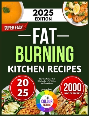 Super Easy Fat Burning Kitchen Recipes: Effortless Recipes That Help You Burn Fat Without Sacrificing Flavor