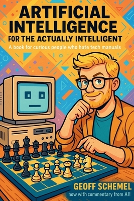 Artificial Intelligence for the Actually Intelligent: A book for people who hate tech manuals