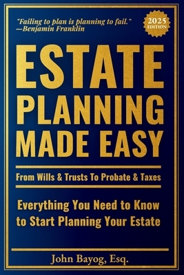 Estate Planning Made Easy: From Wills & Trusts To Probate & Taxes: Everything You Need to Know to Start Planning Your Estate