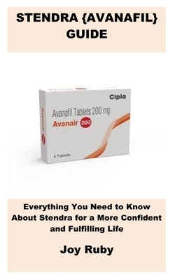 Stendra {Avanafil} Guide: Everything You Need to Know About Stendra for a More Confident and Fulfilling Life