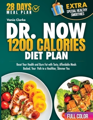 Dr. Now 1200 Calories Diet Plan: Reset Your Health and Burn Fat with Tasty, Affordable Meals Backed. Your Path to a Healthier, Slimmer You