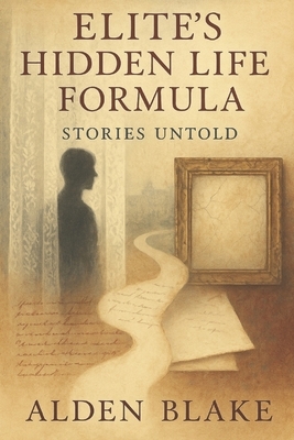 Elite's Hidden Life Formula Stories Untold: Unveiling the Secrets of Power and Privilege