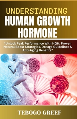 Understanding Human Growth Hormone: "Unlock Peak Performance With HGH: Proven Natural Boost Strategies, Dosage Guidelines & Anti-Aging Benefits"