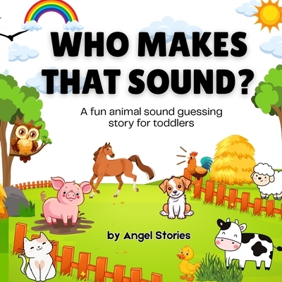 Who Makes That Sound? A Fun Animal Sound Book for Toddlers and Preschoolers: A playful, easy-to-read animal sound book for babies, toddlers, and presc