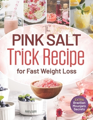 The Pink Salt Trick Recipe for Fast Weight Loss: Your Simple, Natural Morning Ritual to Boost Metabolism, Control Cravings, and Burn Fat - All Without