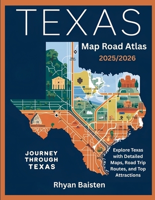 Texas Map Road Atlas 2025/2026: Explore Texas with Detailed Maps, Road Trip Routes, and Top Attractions