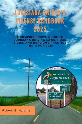 Louisiana driver's license handbook 2025: A Comprehensive Guide to Louisiana Driving Laws, Road Signs, and Real DMV Practice Tests for 2025
