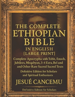 THE Complete Ethiopian Bible in English [Large Print]: Complete Apocrypha with Tobit, Enoch, Jubilees, Meqabyan,3-4 Ezra, Bel and the Dragon, and Othe