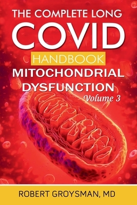 The Complete Long Covid Handbook: Mitochondrial Dysfunction: Volume 3