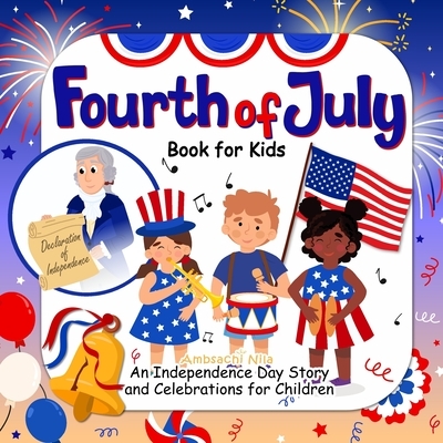 Fourth of July Book for Kids: An Independence Day Story and Celebrations for Children