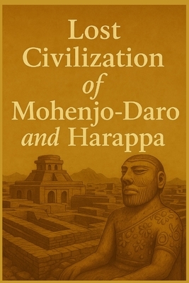Lost Civilization of Mohenjo-Daro and Harappa