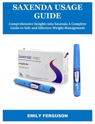 Saxenda Usage Guide: Comprehensive Insights into Saxenda A Complete Guide to Safe and Effective Weight Management