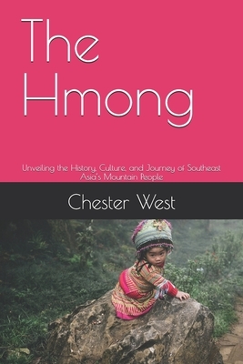 The Hmong: Unveiling the History, Culture, and Journey of Southeast Asia's Mountain People