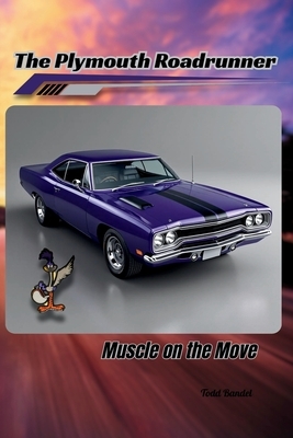 The Plymouth Roadrunner: Muscle on the Move