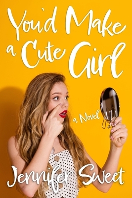 You'd Make a Cute Girl: A Gradual Feminization Novel