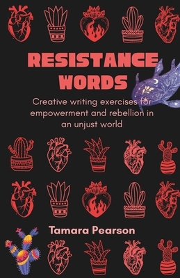 Resistance Words: Creative writing exercises for empowerment and rebellion in an unjust world
