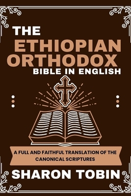 The Ethiopian Orthodox Bible in English: A Full and Faithful Translation of the Canonical Scriptures