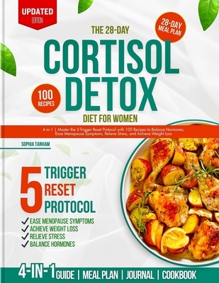 The 28-Day Cortisol Detox Diet for Women: 4-in-1 Master the 5-Trigger Reset Protocol with 100 Recipes to Balance Hormones, Ease Menopause, Relieve Str