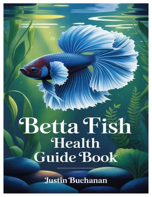 Buchanan, J: BETTA FISH HEALTH GUIDE BOOK