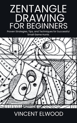 Zentangle Drawing for Beginners: A Step-by-Step Guide to Mastering Mindful Patterns, Boost Creativity, and Relax Through Simple Techniques