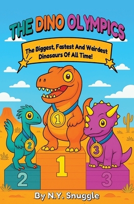 The Dinosaurs Olympics: The Biggest, Fastest, and Weirdest Dinosaurs of All Time! - Fun-Filled Dinosaur Book for Kids Ages 5-10!