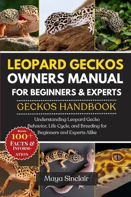 Leopard Geckos Owners Manual for Beginners & Experts Geckos Handbook: Understanding Leopard Gecko Behavior, Life Cycle, and Breeding for Beginners and