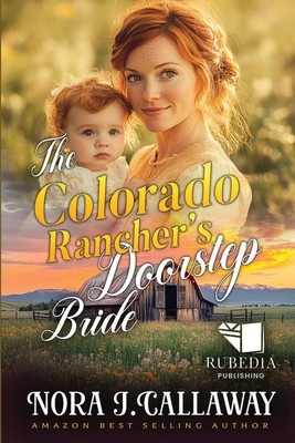 The Colorado Rancher's Doorstep Bride: A Western Historical Romance Book