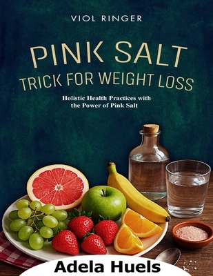 Pink Salt Trick for Weight Loss: Holistic Health Practices with the Power of Pink Salt