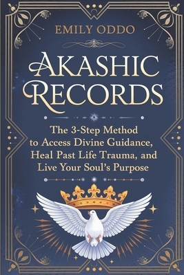 Akashic Records: The 3-Step Method to Access Divine Guidance, Heal Past Life Trauma, and Live Your Soul's Purpose