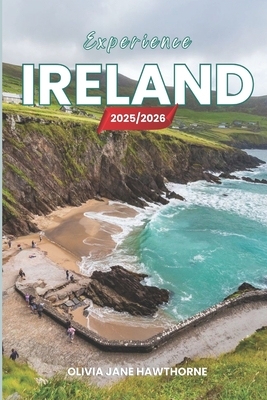 Experience Ireland 2025/2026: The Only Guide You'll Need for an unforgettable Trip: Local Recommendation, Hidden Gems, Insider Tips and Must-See Attra