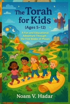 The Torah for Kids (Ages 5-12): A Fun and Educational Adventure Through the Five Books of Moses