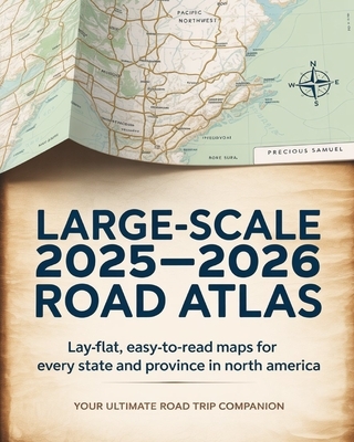 Large-Scale 2025 - 2026 Road Atlas: Lay-Flat, Easy-to-Read Maps for Every State and Province in North America