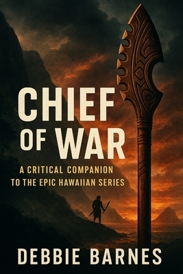 Chief of War: A Critical Companion to the Epic Hawaiian Series
