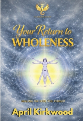 Your Return to Wholeness: Healing the Soul You Forgot