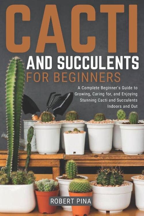 Pina, R: Cacti And Succulents For Beginners